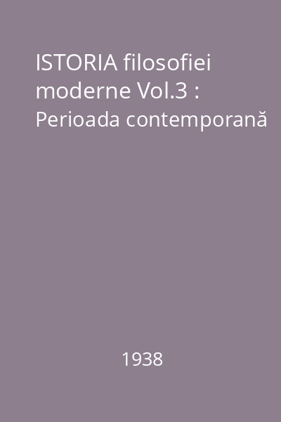 ISTORIA filosofiei moderne Vol.3 : Perioada contemporană