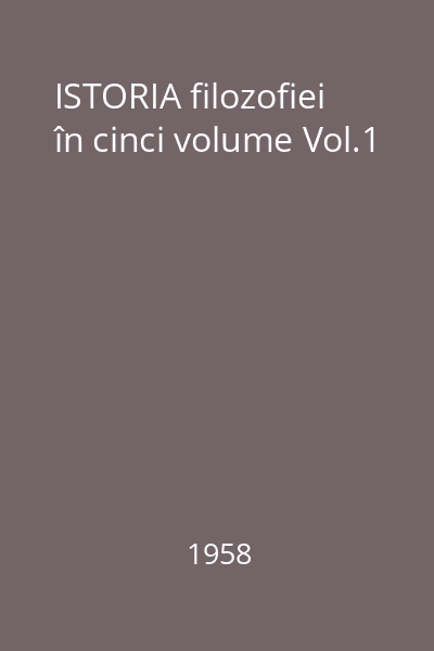 ISTORIA filozofiei în cinci volume Vol.1