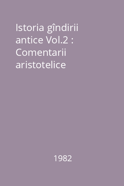 Istoria gîndirii antice Vol.2 : Comentarii aristotelice