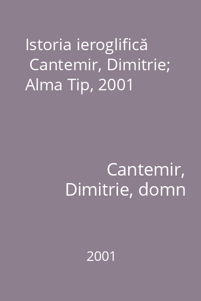 Istoria ieroglifică   Cantemir, Dimitrie; Alma Tip, 2001