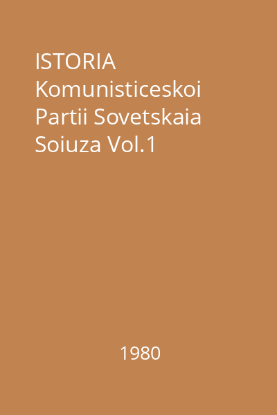 ISTORIA Komunisticeskoi Partii Sovetskaia Soiuza Vol.1