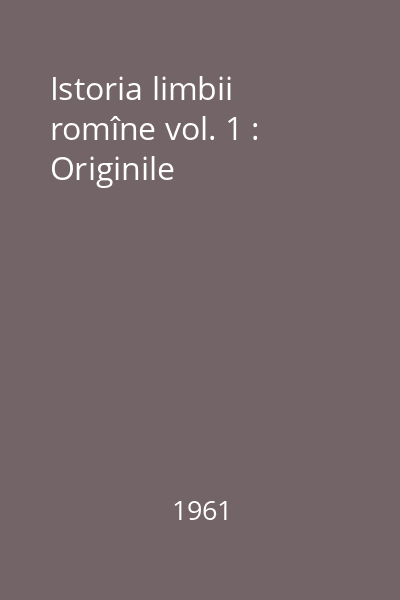 Istoria limbii romîne vol. 1 : Originile