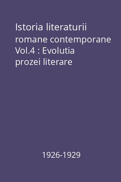 Istoria literaturii romane contemporane Vol.4 : Evolutia prozei literare