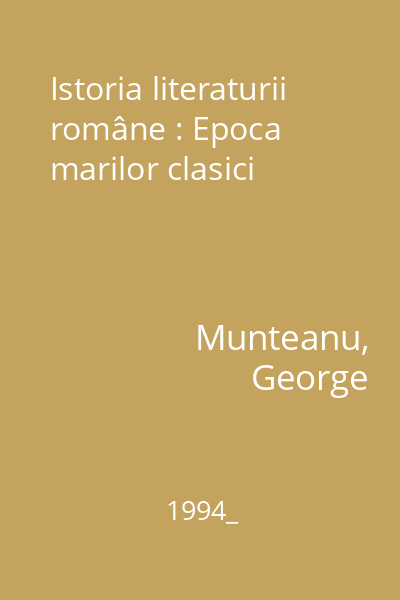 Istoria literaturii române : Epoca marilor clasici