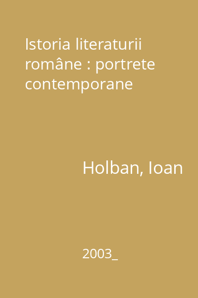 Istoria literaturii române : portrete contemporane