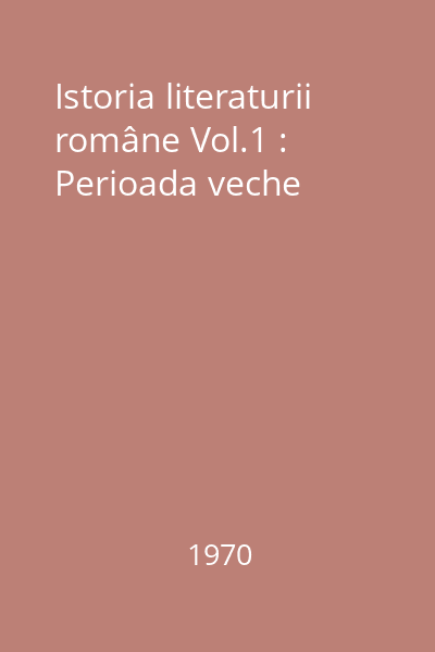 Istoria literaturii române Vol.1 : Perioada veche