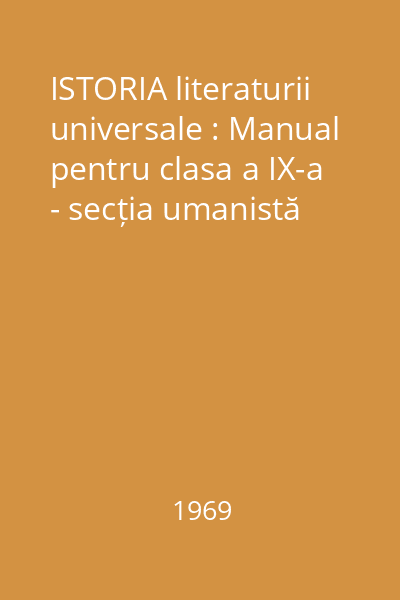 ISTORIA literaturii universale : Manual pentru clasa a IX-a - secția umanistă