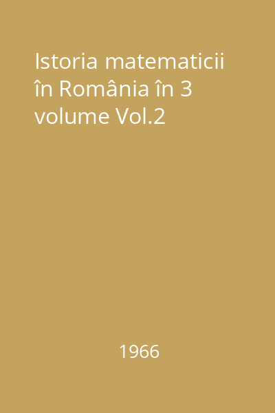 Istoria matematicii în România în 3 volume Vol.2