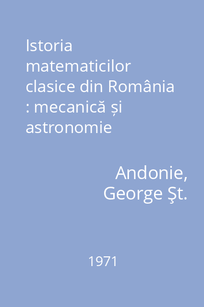 Istoria matematicilor clasice din România : mecanică și astronomie