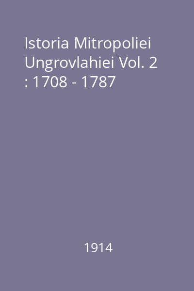 Istoria Mitropoliei Ungrovlahiei Vol. 2 : 1708 - 1787