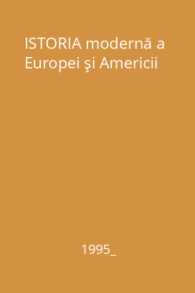 ISTORIA modernă a Europei şi Americii