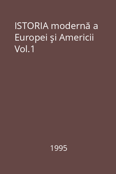 ISTORIA modernă a Europei şi Americii Vol.1