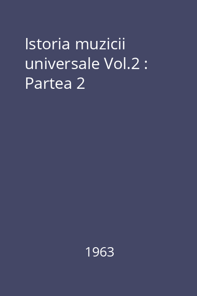 Istoria muzicii universale Vol.2 : Partea 2