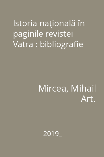 Istoria naţională în paginile revistei Vatra : (Seria nouă, Târgu-Mureş, din 1971) : bibliografie