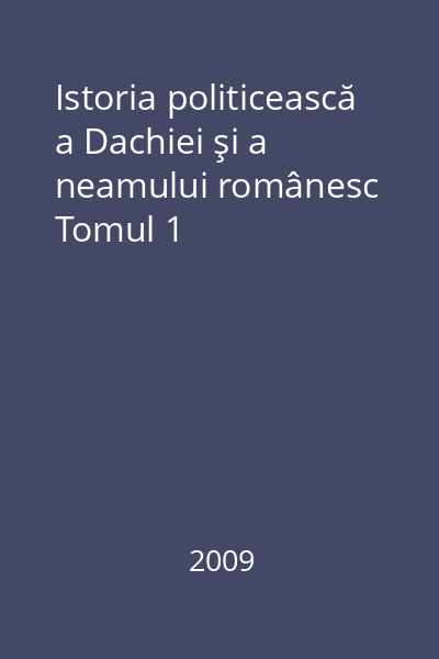 Istoria politicească a Dachiei şi a neamului românesc Tomul 1