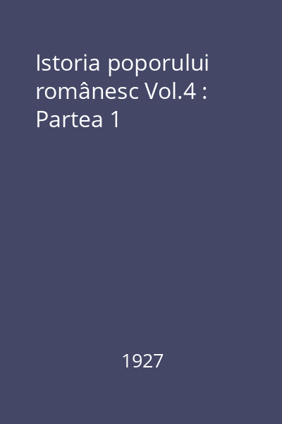 Istoria poporului românesc Vol.4 : Partea 1