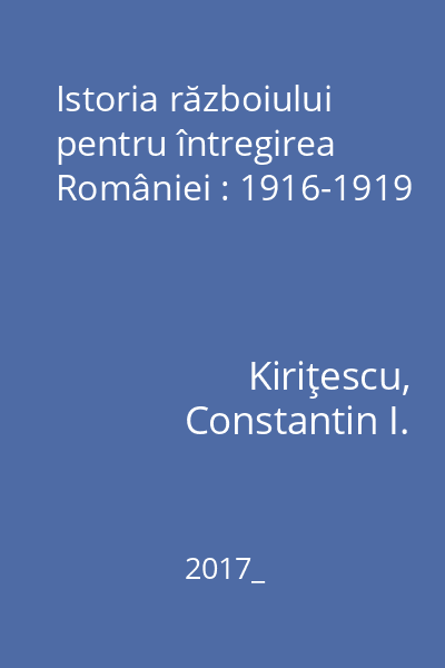 Istoria războiului pentru întregirea României : 1916-1919