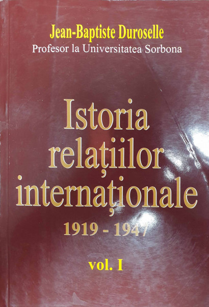 Istoria relaţiilor internaţionale Vol.1 : 1919-1947