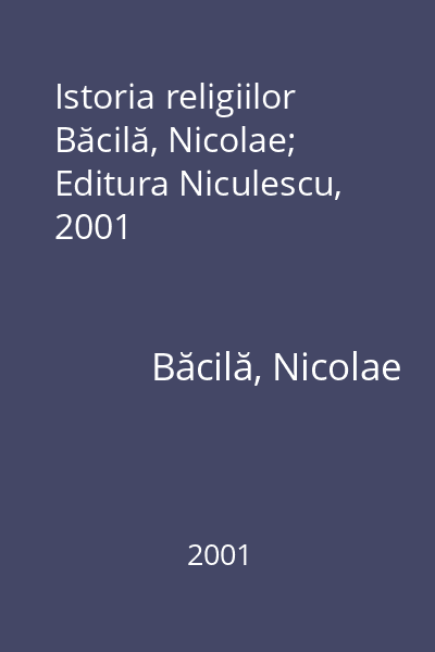 Istoria religiilor   Băcilă, Nicolae; Editura Niculescu, 2001