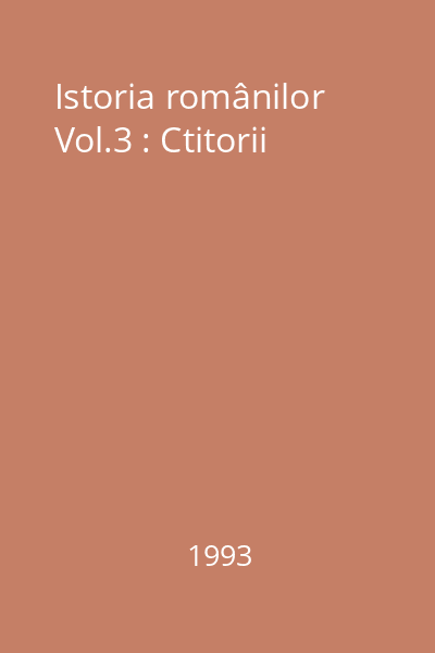 Istoria românilor Vol.3 : Ctitorii