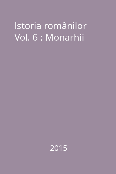 Istoria românilor Vol. 6 : Monarhii