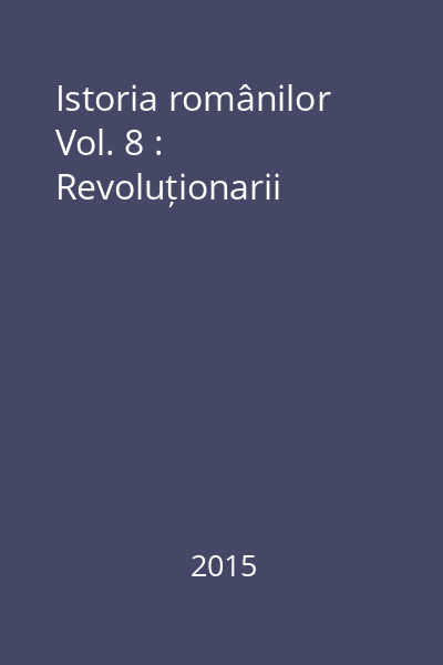 Istoria românilor Vol. 8 : Revoluționarii