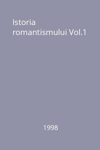 Istoria romantismului Vol.1