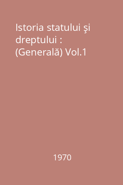 Istoria statului şi dreptului : (Generală) Vol.1