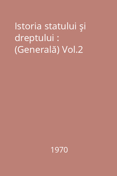 Istoria statului şi dreptului : (Generală) Vol.2