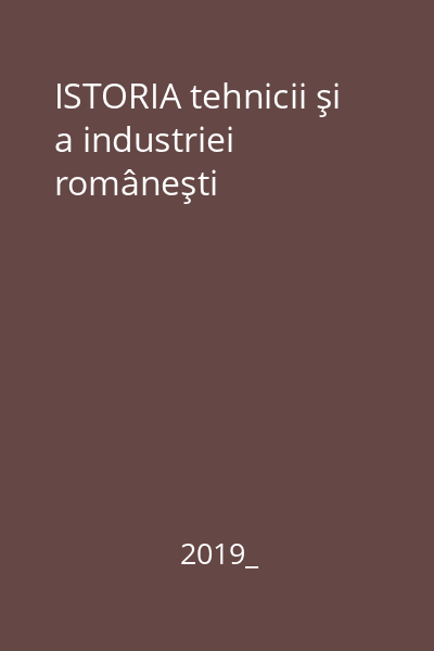 ISTORIA tehnicii şi a industriei româneşti