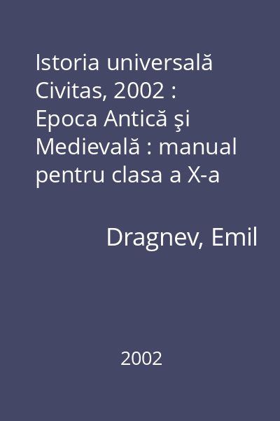 Istoria universală   Civitas, 2002 : Epoca Antică şi Medievală : manual pentru clasa a X-a de liceu