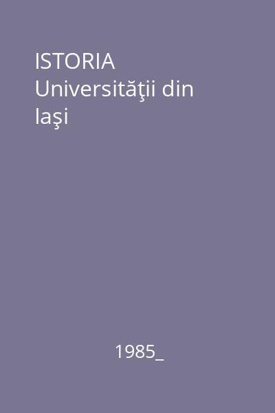 ISTORIA Universităţii din Iaşi