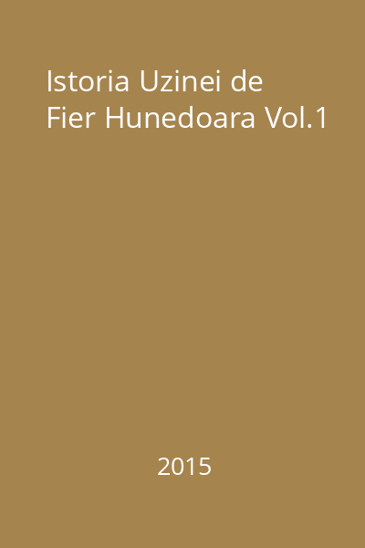 Istoria Uzinei de Fier Hunedoara Vol.1