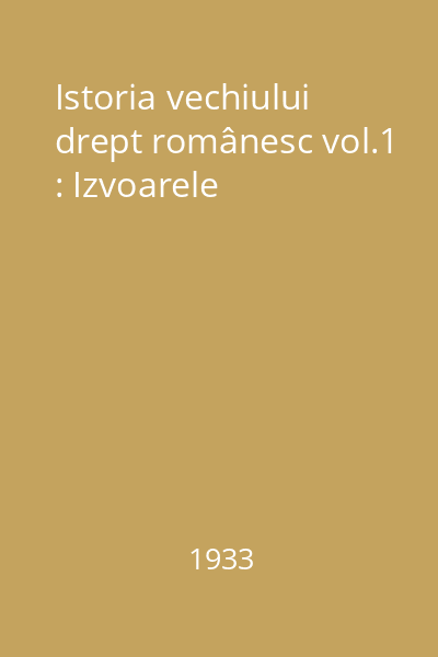 Istoria vechiului drept românesc vol.1 : Izvoarele