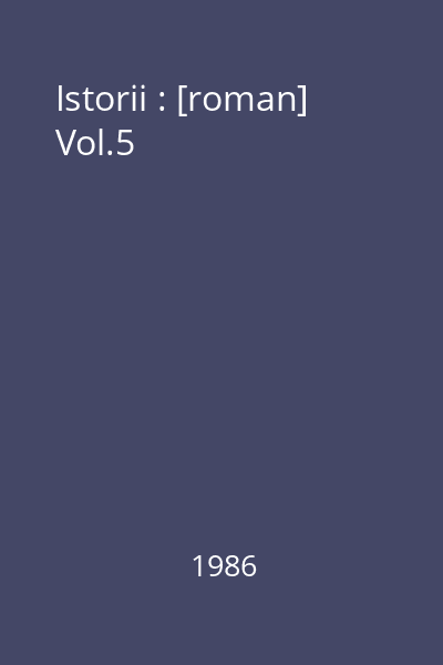 Istorii : [roman] Vol.5