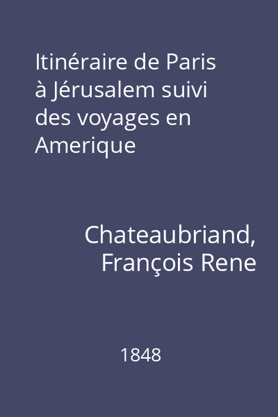 Itinéraire de Paris à Jérusalem suivi des voyages en Amerique