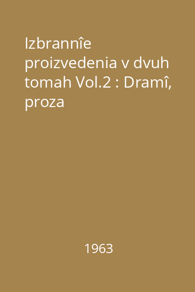 Izbrannîe proizvedenia v dvuh tomah Vol.2 : Dramî, proza