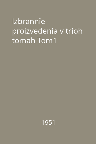 Izbrannîe proizvedenia v trioh tomah Tom1