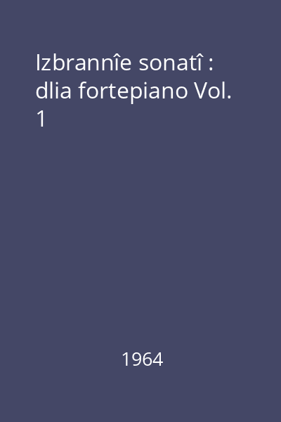 Izbrannîe sonatî : dlia fortepiano Vol. 1