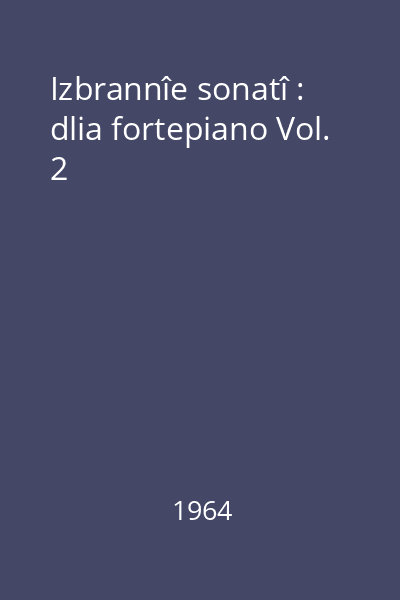 Izbrannîe sonatî : dlia fortepiano Vol. 2