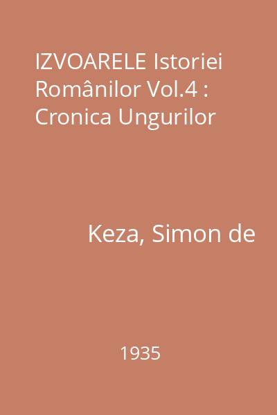 IZVOARELE Istoriei Românilor Vol.4 : Cronica Ungurilor