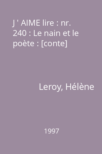 J ' AIME lire : nr. 240 : Le nain et le poète : [conte]