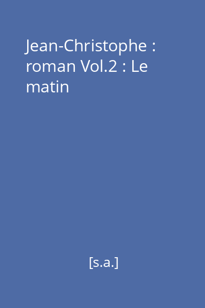 Jean-Christophe : roman Vol.2 : Le matin