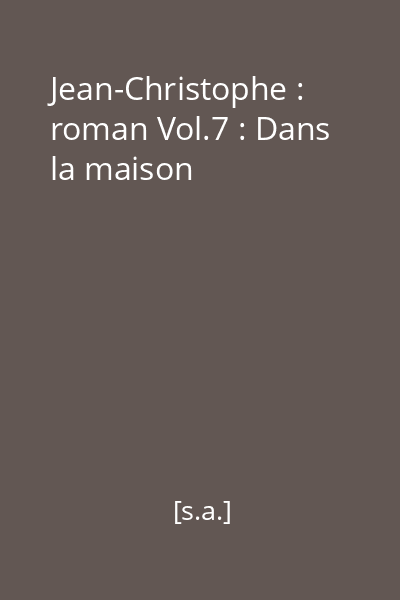 Jean-Christophe : roman Vol.7 : Dans la maison