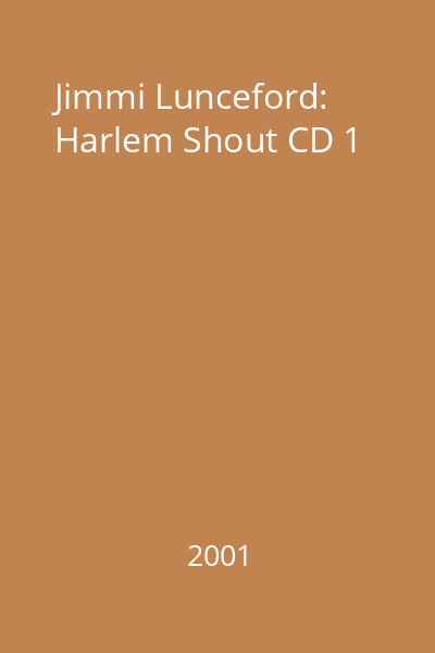 Jimmi Lunceford: Harlem Shout CD 1