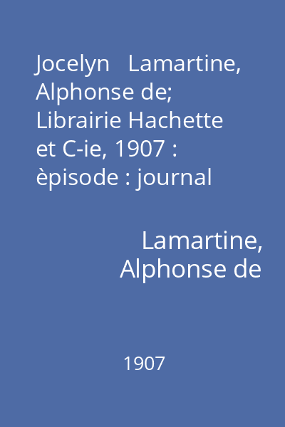 Jocelyn   Lamartine, Alphonse de; Librairie Hachette et C-ie, 1907 : èpisode : journal trouvé chez un curé de village