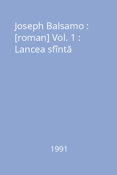 Joseph Balsamo : [roman] Vol. 1 : Lancea sfîntă