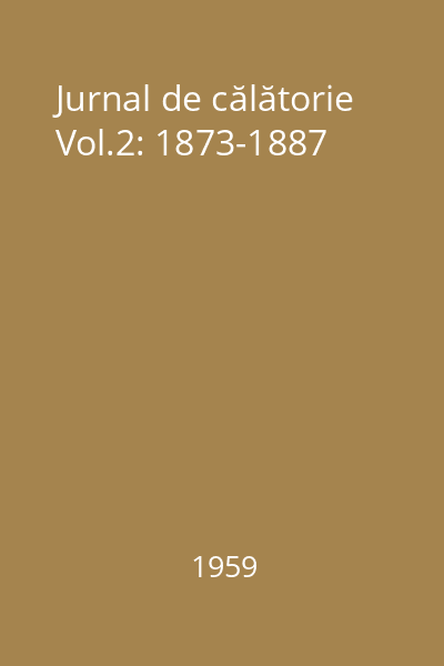 Jurnal de călătorie Vol.2: 1873-1887