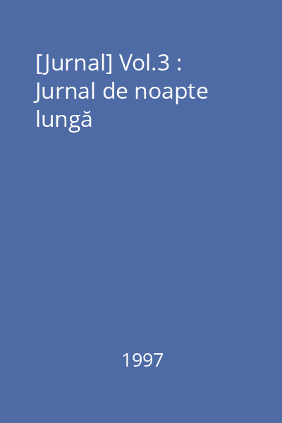 [Jurnal] Vol.3 : Jurnal de noapte lungă