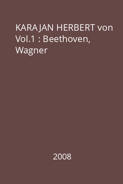 KARAJAN HERBERT von Vol.1 : Beethoven, Wagner